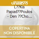 L??Kis Papad??Poulos - Den ??Cho Stigm??S cd