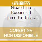 Gioacchino Rossini - Il Turco In Italia (2 Cd) cd musicale di Gianandrea Gavazzeni