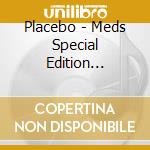 Placebo - Meds Special Edition (Cd+Dvd) cd musicale di PLACEBO