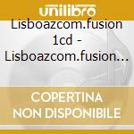 Lisboazcom.fusion 1cd - Lisboazcom.fusion 1cd cd