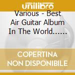 Various - Best Air Guitar Album In The World... Ever! cd
