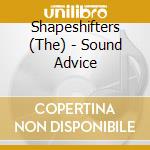 Shapeshifters (The) - Sound Advice cd musicale di SHAPESHIFTERS