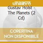 Gustav Holst - The Planets (2 Cd) cd