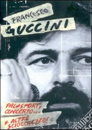 (Music Dvd) Francesco Guccini - Palasport, Concerto.. E Altre Sciocchezze cd musicale