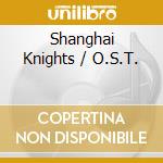 Shanghai Knights / O.S.T. cd musicale di O.S.T.