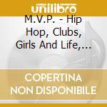 M.V.P. - Hip Hop, Clubs, Girls And Life, Vol. 1 cd