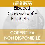 Elisabeth Schwarzkopf - Elisabeth Schwarzkopf cd musicale di Elisabeth Schwarzkopf