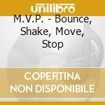 M.V.P. - Bounce, Shake, Move, Stop cd