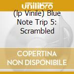 (lp Vinile) Blue Note Trip 5: Scrambled cd
