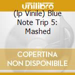 (lp Vinile) Blue Note Trip 5: Mashed lp vinile di JAZZANOVA