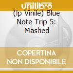 (lp Vinile) Blue Note Trip 5: Mashed cd