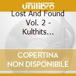 Lost And Found Vol. 2 - Kulthits Deines Lebens cd musicale di Lost And Found Vol. 2