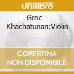 Groc - Khachaturian:Violin cd musicale di David Oistrakh