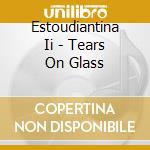 Estoudiantina Ii - Tears On Glass cd