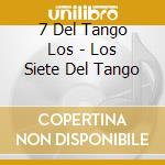 7 Del Tango Los - Los Siete Del Tango cd musicale di 7 Del Tango Los