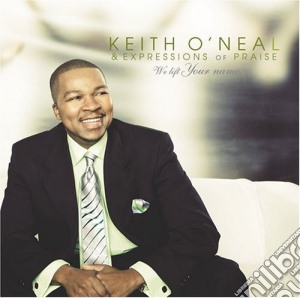Keith O'neal - We Lift Your Name cd musicale di Keith O'neal