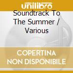 Soundtrack To The Summer / Various cd