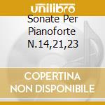 Sonate Per Pianoforte N.14,21,23 cd