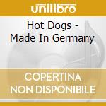 Hot Dogs - Made In Germany cd musicale di Hot Dogs