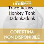 Trace Adkins - Honkey Tonk Badonkadonk cd