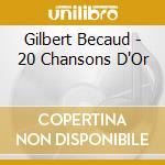 Gilbert Becaud - 20 Chansons D'Or cd musicale di Gilbert Becaud