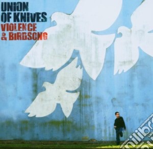 Union Of Knives - Violence & Birdsong cd musicale di UNION OF KNIVES