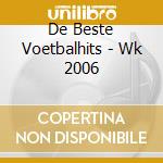 De Beste Voetbalhits - Wk 2006 cd