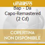 Bap - Da Capo-Remastered (2 Cd) cd musicale di Bap
