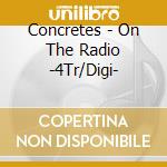 Concretes - On The Radio -4Tr/Digi- cd musicale di Concretes