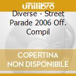 Diverse - Street Parade 2006 Off. Compil cd musicale di Diverse