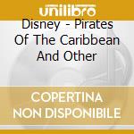Disney - Pirates Of The Caribbean And Other cd