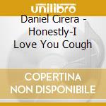 Daniel Cirera - Honestly-I Love You Cough cd