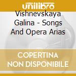 Vishnevskaya Galina - Songs And Opera Arias cd