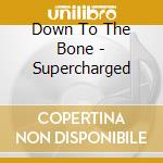 Down To The Bone - Supercharged cd