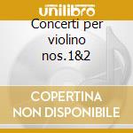Concerti per violino nos.1&2 cd