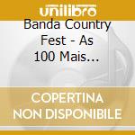 Banda Country Fest - As 100 Mais Sertanejas cd musicale di Banda Country Fest