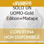 SOLO UN UOMO-Gold Edition+Mixtape cd musicale di Marcio Mondo