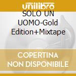 SOLO UN UOMO-Gold Edition+Mixtape cd