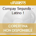 Compay Segundo - Latino ! cd musicale di Compay Segundo