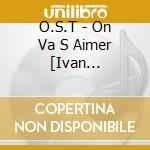 O.S.T - On Va S Aimer [Ivan Calberak] cd
