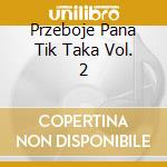 Przeboje Pana Tik Taka Vol. 2 cd