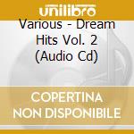 Various - Dream Hits Vol. 2 (Audio Cd) cd