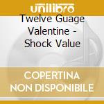 Twelve Guage Valentine - Shock Value cd