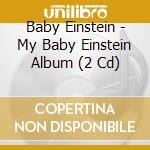 Baby Einstein - My Baby Einstein Album (2 Cd) cd musicale di Baby Einstein