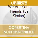 We Are Your Friends (vs Simian) cd