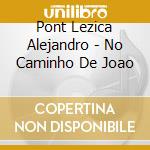 Pont Lezica Alejandro - No Caminho De Joao cd