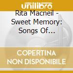 Rita Macneil - Sweet Memory: Songs Of Reminiscence cd musicale di Rita Macneil