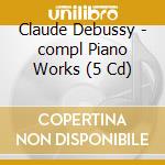 Claude Debussy - compl Piano Works (5 Cd) cd musicale di Aldo Ciccolini