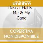 Rascal Flatts - Me & My Gang cd musicale di Rascal Flatts
