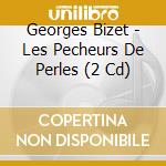 Georges Bizet - Les Pecheurs De Perles (2 Cd) cd